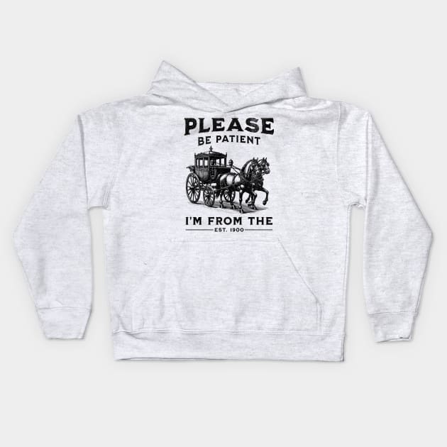 Please Be Patient With Me I'm From The 1900s Kids Hoodie by FunnyTee's